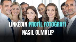 LinkedIn Profil Fotoğrafı Nasıl Olmalı?