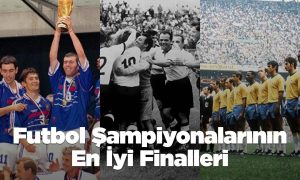 Futbol Şampiyonalarının En İyi Finalleri