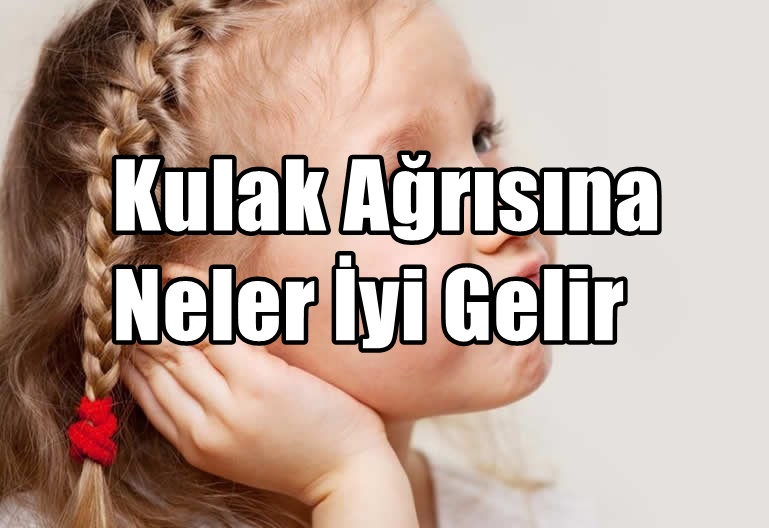 Kulak Ağrısına Neler İyi Gelir
