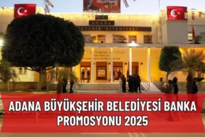 Adana Büyükşehir Belediyesi Banka Promosyonu 2025