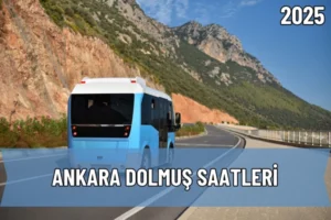 2025 Ankara Dolmuş Saatleri: İlçe İlçe Kalkış Bilgileri