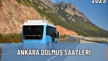 2025 Ankara Dolmuş Saatleri: İlçe İlçe Kalkış Bilgileri