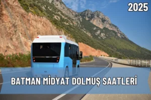 2025 Batman Midyat Dolmuş Saatleri ve Güzergah Bilgileri