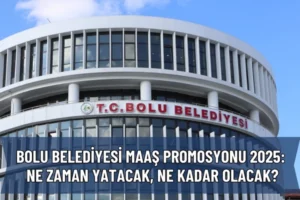 Bolu Belediyesi Maaş Promosyonu 2025: Ne Zaman Yatacak, Ne Kadar Olacak?