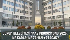 Çorum Belediyesi Maaş Promosyonu 2025: Ne Kadar, Ne Zaman Yatacak?