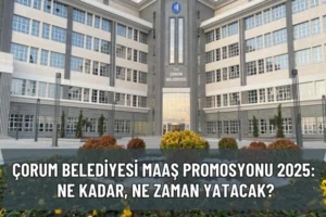 Çorum Belediyesi Maaş Promosyonu 2025: Ne Kadar, Ne Zaman Yatacak?