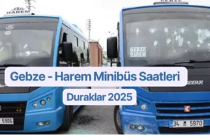 Gebze – Harem Minibüs Saatleri 2025