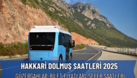 Hakkari Dolmuş Saatleri 2025 – Van Hakkari Güzergahı, Fiyatlar ve Sefer Bilgileri