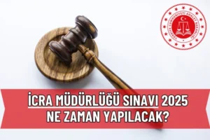 İcra Müdürlüğü Sınavı 2025 Ne Zaman Yapılacak? Son Gelişmeler ve Beklentiler