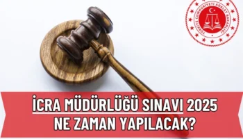 İcra Müdürlüğü Sınavı 2025 Ne Zaman Yapılacak? Son Gelişmeler ve Beklentiler
