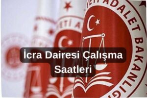 İcra Dairesi Çalışma Saatleri 2025