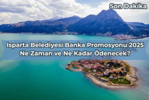 Isparta Belediyesi Banka Promosyonu 2025: Ödeme Tarihi ve Tutarı Hakkında Güncel Bilgiler