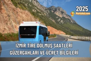 2025 Tire Dolmuş Saatleri, Güzergahları ve Ücret Bilgileri