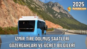 2025 Tire Dolmuş Saatleri, Güzergahları ve Ücret Bilgileri