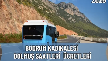 2025 Bodrum Kadıkalesi Dolmuş Saatleri ve Güzergah Bilgileri