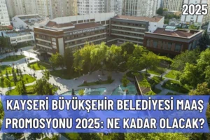 Kayseri Büyükşehir Belediyesi Maaş Promosyonu 2025: Ne Kadar Olacak?