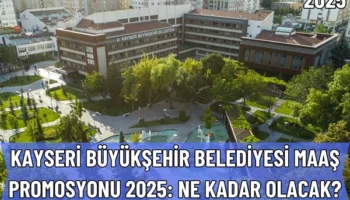 Kayseri Büyükşehir Belediyesi Maaş Promosyonu 2025: Ne Kadar Olacak?