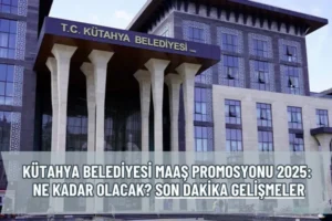 Kütahya Belediyesi Maaş Promosyonu 2025: Ne Kadar Olacak? Son Dakika Gelişmeler