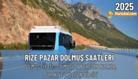 Rize Pazar Dolmuş Saatleri 2025 | Dolmuş Fiyatı, Nereden Kalkar, Durak ve Telefon Bilgisi