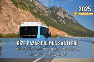Rize Pazar Dolmuş Saatleri 2025 | Dolmuş Fiyatı, Nereden Kalkar, Durak ve Telefon Bilgisi