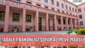 Adalet Bakanlığı Şoför Alımı ve Maaşı 2025
