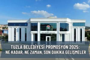 Tuzla Belediyesi Promosyon 2025: Ne Kadar, Ne Zaman, Son Dakika Gelişmeler