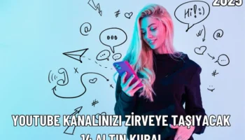 Youtube Kanalınızı Zirveye Taşıyacak 14 Altın Kural