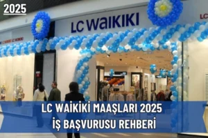 LC Waikiki Maaşları 2025 ve İş Başvurusu Rehberi